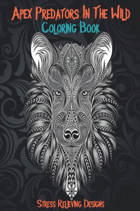 Apex Predators In The Wild - Coloring Book - Stress Relieving Designs