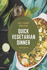 303 Yummy Quick Vegetarian Dinner Recipes