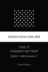 United States Code 2020 Title 15 Commerce and Trade [§§2101 - 4408] Volume 6/7