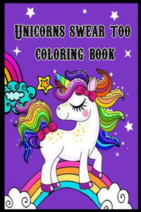 Unicorns swear too coloring book