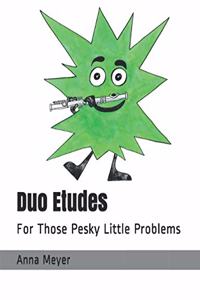 Duo Etudes: For Those Pesky Little Problems