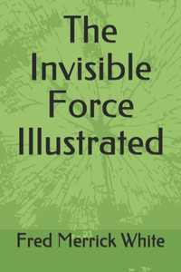 The Invisible Force Illustrated
