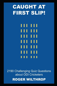 Caught at First Slip! 2190 Challenging Quiz Questions about ODI Cricketers