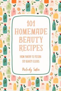 101 Homemade Beauty Recipes