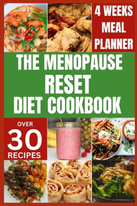 Menopause Reset Diet Cookbook: Solve Menopause Challenges Deliciously and Balance Your Hormones with Recipes for a Happy and Healthy Transition