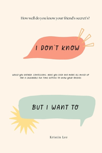 I Don't Know...But I Want to