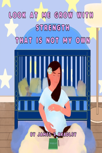 Look at Me Grow with Strength That Is Not My Own