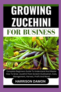 Growing Zucehini for Business