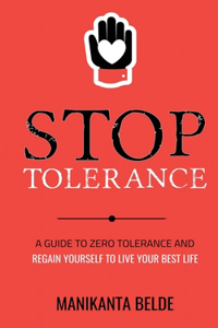 Stop Tolerance: A Guide To Zero Tolerance And Regain Yourself To Live Your Best Life