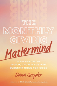 Monthly Giving Mastermind: A Framework to Build, Grow & Sustain Subscriptions for Good
