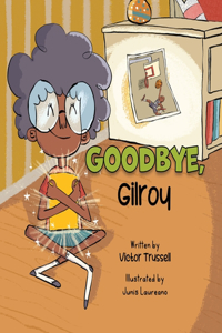 Goodbye, Gilroy: A Children's Book About Embracing Change