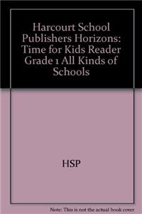 Harcourt School Publishers Horizons: Time for Kids Reader Grade 1 All Kinds of Schools