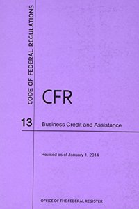 Code of Federal Regulations, Title 13, Business Credit and Assistance, Revised as of January 1, 2014