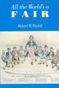 All the World's a Fair: Visions of Empire at American International Expositions, 1876-1916
