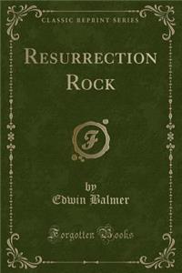 Resurrection Rock (Classic Reprint)
