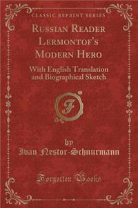 Russian Reader Lermontof's Modern Hero: With English Translation and Biographical Sketch (Classic Reprint): With English Translation and Biographical Sketch (Classic Reprint)