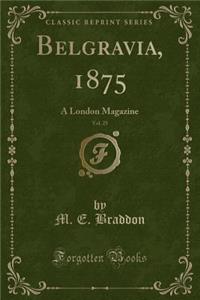 Belgravia, 1875, Vol. 25