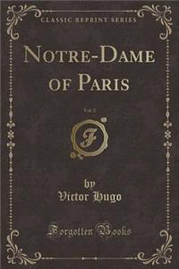 Notre-Dame of Paris, Vol. 3 (Classic Reprint)