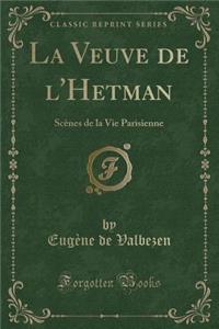 La Veuve de L'Hetman: Scenes de la Vie Parisienne (Classic Reprint)