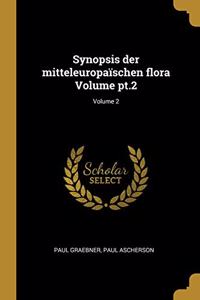 Synopsis der mitteleuropaïschen flora Volume pt.2; Volume 2