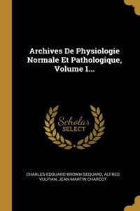 Archives De Physiologie Normale Et Pathologique, Volume 1...