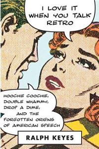 I Love It When You Talk Retro