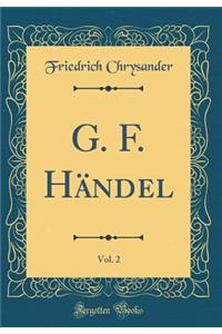 G. F. HÃ¤ndel, Vol. 2 (Classic Reprint)