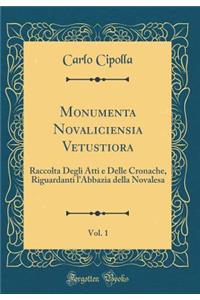 Monumenta Novaliciensia Vetustiora, Vol. 1: Raccolta Degli Atti e Delle Cronache, Riguardanti lAbbazia della Novalesa (Classic Reprint)