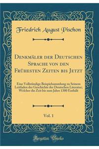 Denkmï¿½ler Der Deutschen Sprache Von Den Frï¿½hesten Zeiten Bis Jetzt, Vol. 1: Eine Vollstï¿½ndige Beispielsammlung Zu Seinem Leitfaden Der Geschichte Der Deutschen Literatur; Welcher Die Zeit Bis Zum Jahre 1300 Enthï¿½lt (Classic Reprint)