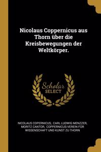 Nicolaus Coppernicus aus Thorn über die Kreisbewegungen der Weltkörper.
