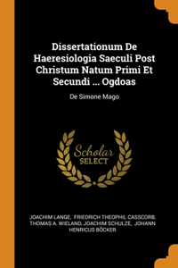 Dissertationum De Haeresiologia Saeculi Post Christum Natum Primi Et Secundi ... Ogdoas: De Simone Mago