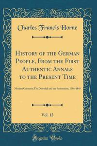 History of the German People, from the First Authentic Annals to the Present Time, Vol. 12: Modern Germany; The Downfall and the Restoration, 1786-1848 (Classic Reprint)