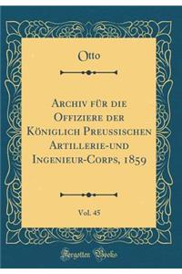 Archiv FÃ¼r Die Offiziere Der KÃ¶niglich Preussischen Artillerie-Und Ingenieur-Corps, 1859, Vol. 45 (Classic Reprint)