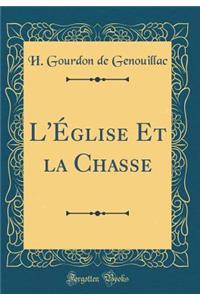 L'ï¿½glise Et La Chasse (Classic Reprint)
