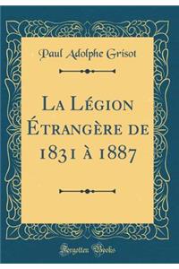 La Lï¿½gion ï¿½trangï¿½re de 1831 ï¿½ 1887 (Classic Reprint)