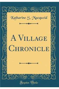 A Village Chronicle (Classic Reprint)