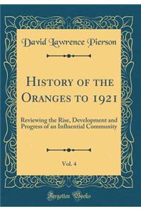 History of the Oranges to 1921, Vol. 4: Reviewing the Rise, Development and Progress of an Influential Community (Classic Reprint): Reviewing the Rise, Development and Progress of an Influential Community (Classic Reprint)