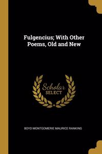 Fulgencius; With Other Poems, Old and New
