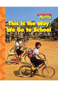 This Is the Way We Go to School (Scholastic News Nonfiction Readers: Kids Like Me)