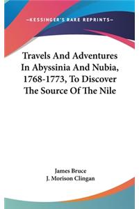 Travels And Adventures In Abyssinia And Nubia, 1768-1773, To Discover The Source Of The Nile