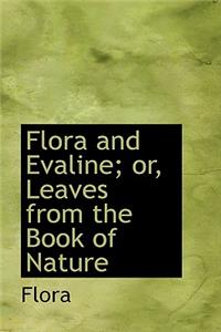 Flora and Evaline; Or, Leaves from the Book of Nature