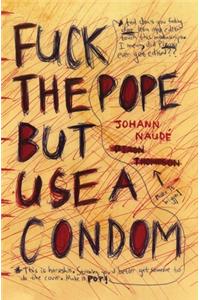Fuck The Pope But Use A Condom