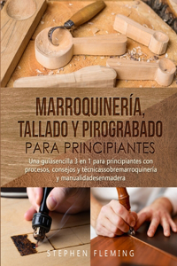 Marroquinería, Tallado y Pirograbado para Principiantes: Una guíasencilla 3 en 1 para principiantes con procesos, consejos y técnicassobremarroquinería y manualidadesenmadera