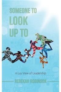 Someone to Look Up To: A Lay View of Leadership