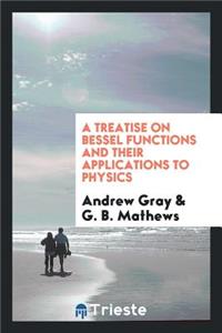 A Treatise on Bessel Functions and Their Applications to Physics