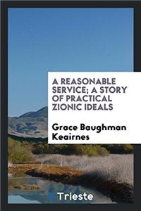 Reasonable Service; A Story of Practical Zionic Ideals