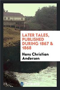 Later Tales, Published During 1867 & 1868
