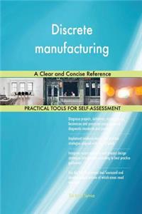 Discrete manufacturing A Clear and Concise Reference