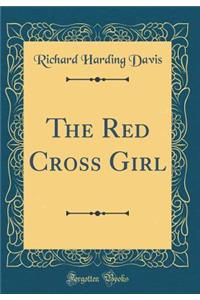 The Red Cross Girl (Classic Reprint)