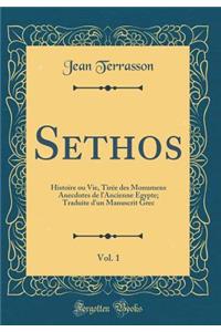Sethos, Vol. 1: Histoire Ou Vie, Tirï¿½e Des Monumens Anecdotes de L'Ancienne Egypte; Traduite D'Un Manuscrit Grec (Classic Reprint)